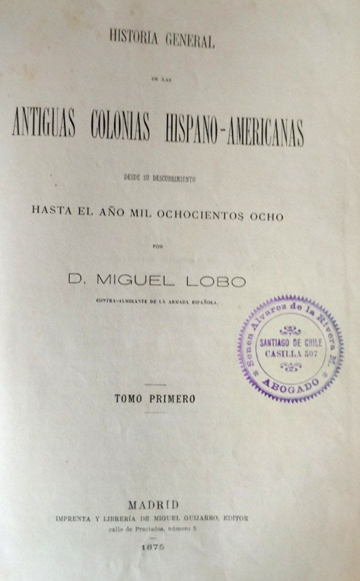 Historia General de las Antiguas Colonias Hispano-Americanas. Desde su descubrimiento hasta el año mil ochocientos ocho. Tomo I y II.