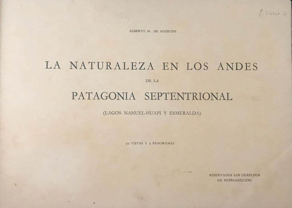 Alberto M. De Agostini. La Naturaleza en los andes de la patagonia Septentrional