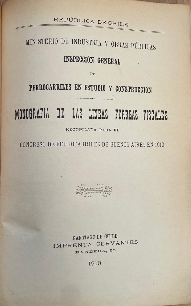 Ministerio de Industria y Obras Publicas	Monografía de las líneas férreas fiscales recopilada para el Congreso de ferrocarriles de Buenos Aires en 1910.