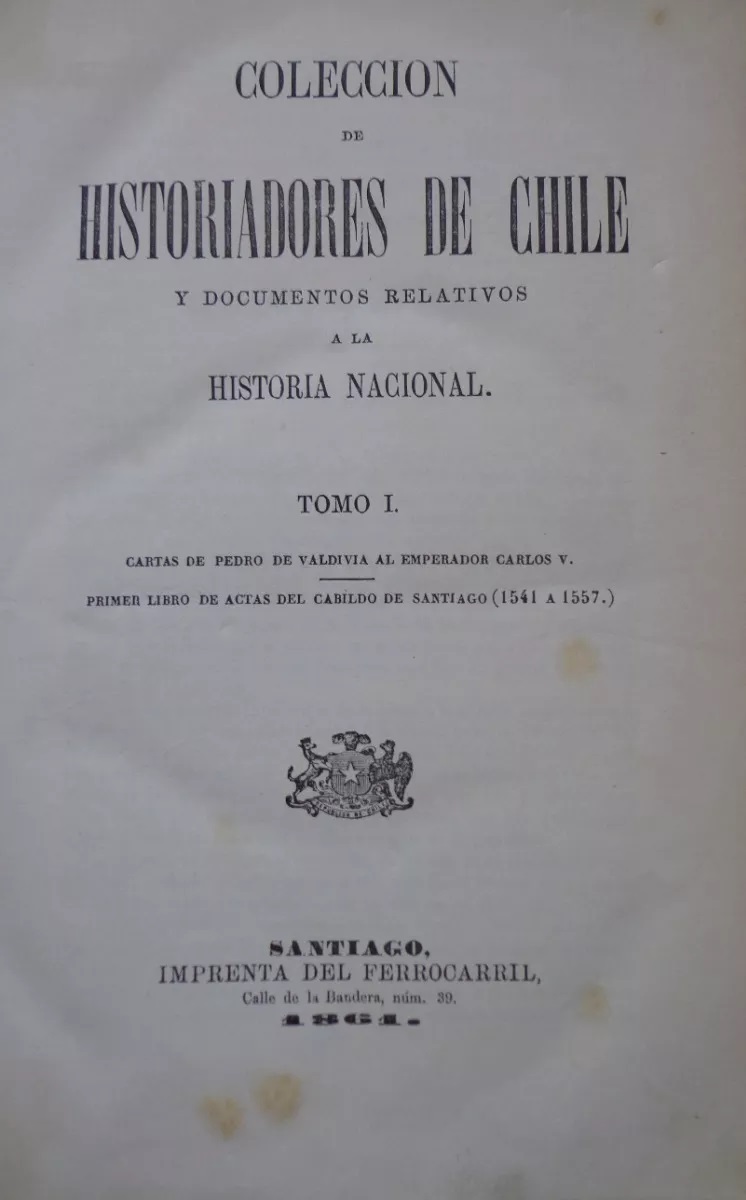 Colección de Historiadores de Chile Y Documentos Relativos a la Historia Nacional .  