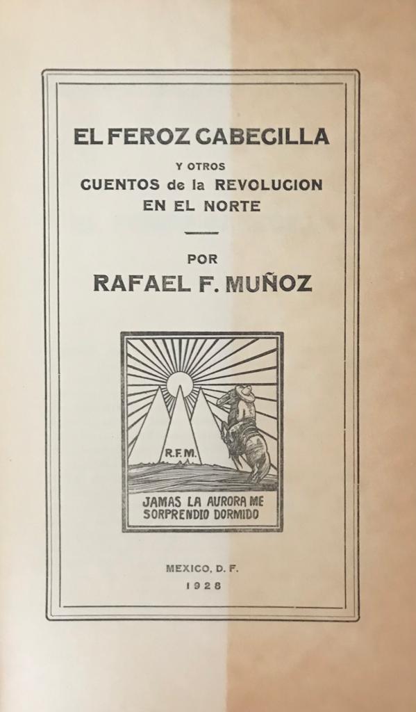 Rafael F.  Muñoz	el feroz cabecilla y otros  cuentos de la revolución en el norte 