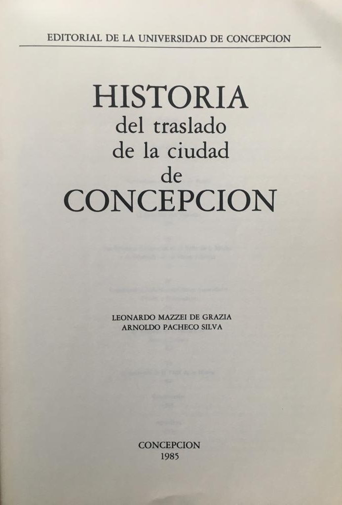 Leonardo Mazzei de Grazia y Arnaldo Pacheco Silva. Historia del traslado de la ciudad de Concepción