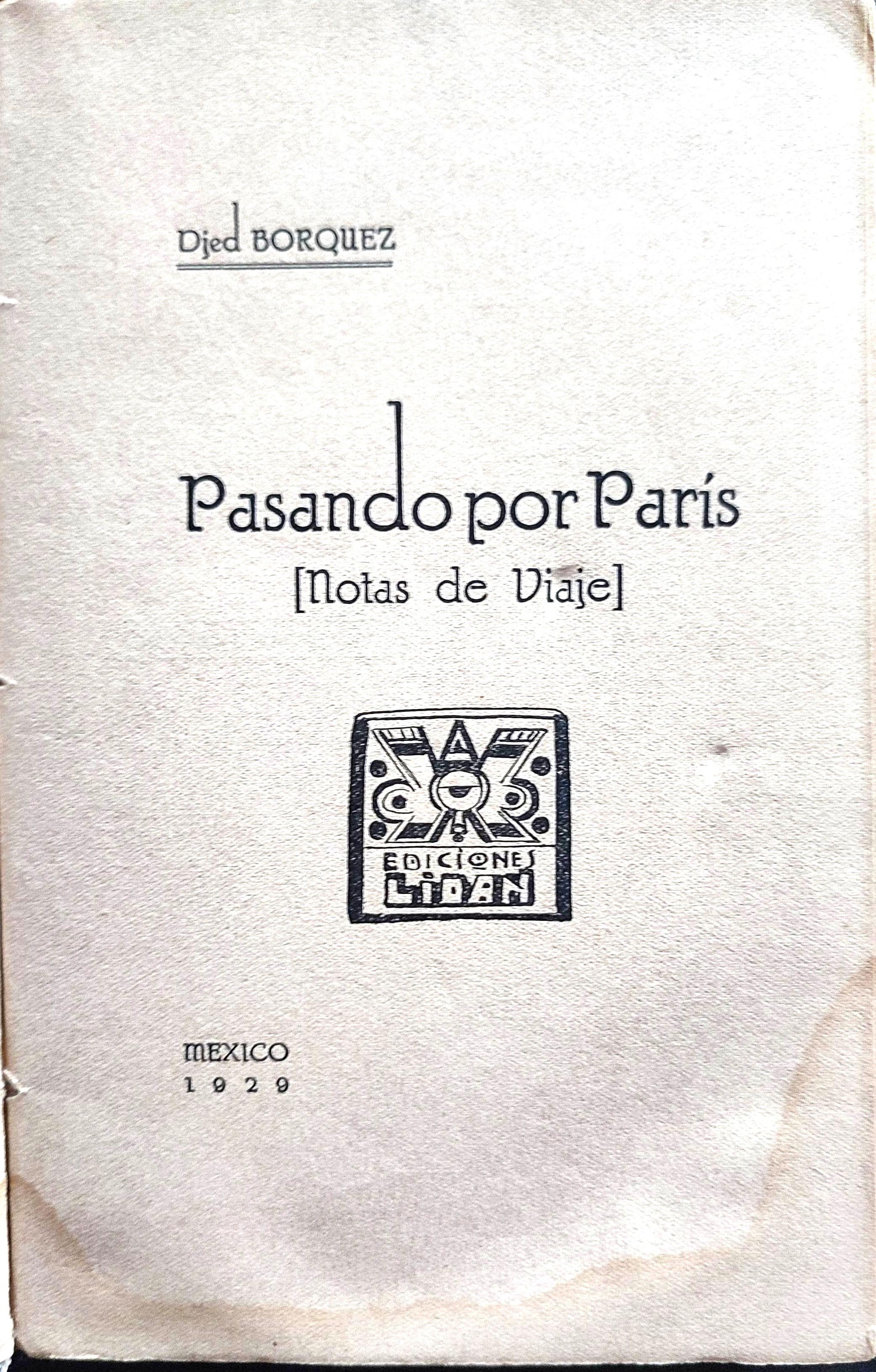 Djed Bórquez (Juan de Dios Bojórquez	Pasando por París (notas de viaje). 