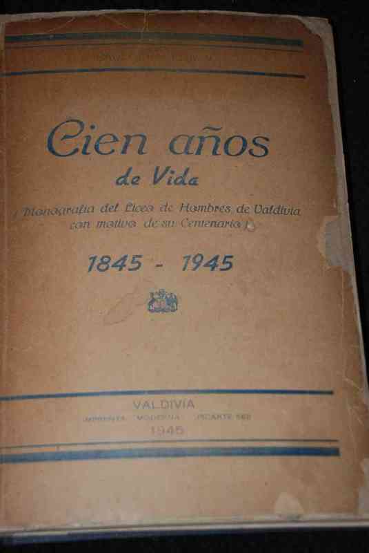 Raul Aracena - Cien Años De Vida Monografia Del Liceo De Hombres De Valdivia