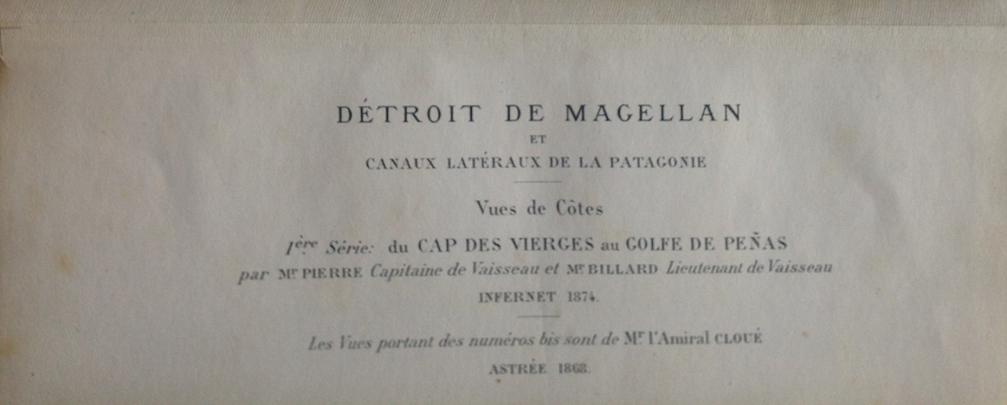 Pierre, Capt., Lt. Billard and Admiral Cloue. Detroit de Magellan et Canaux Lateraux de la Patagonie. Vues de Cotes