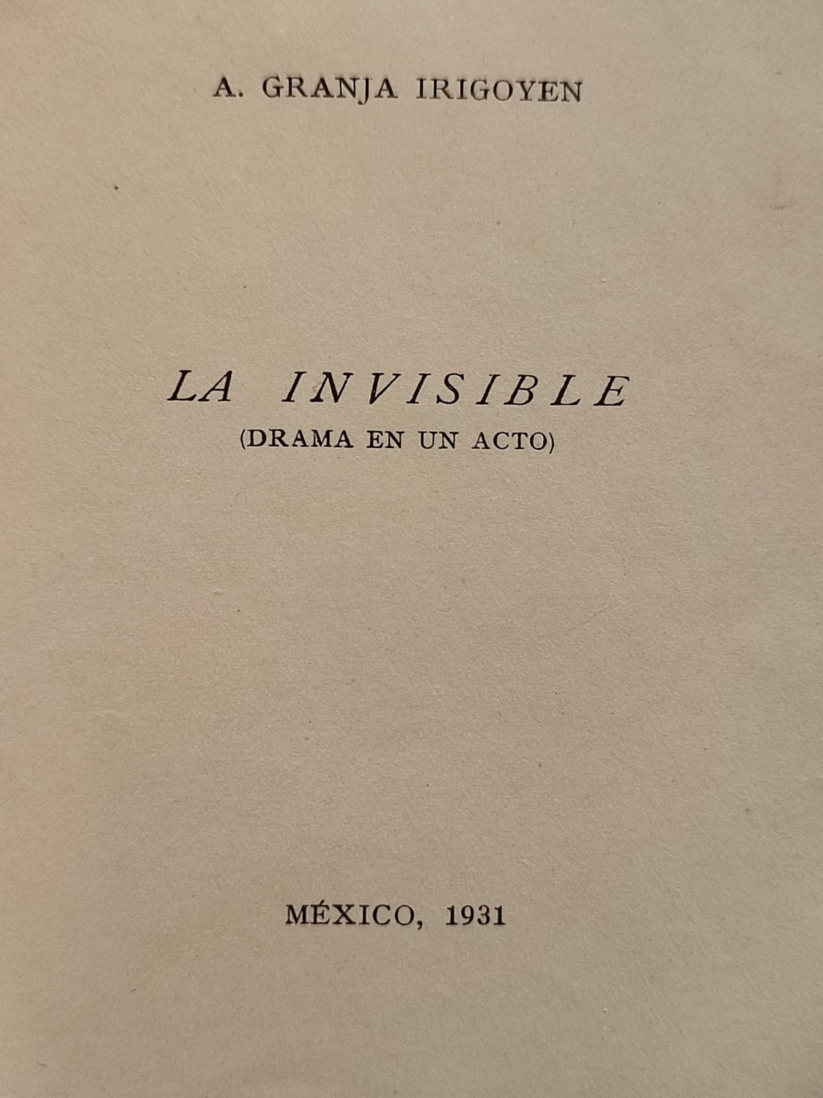 A. Granja Irigoyen.	La Invisible. Drama en un acto.