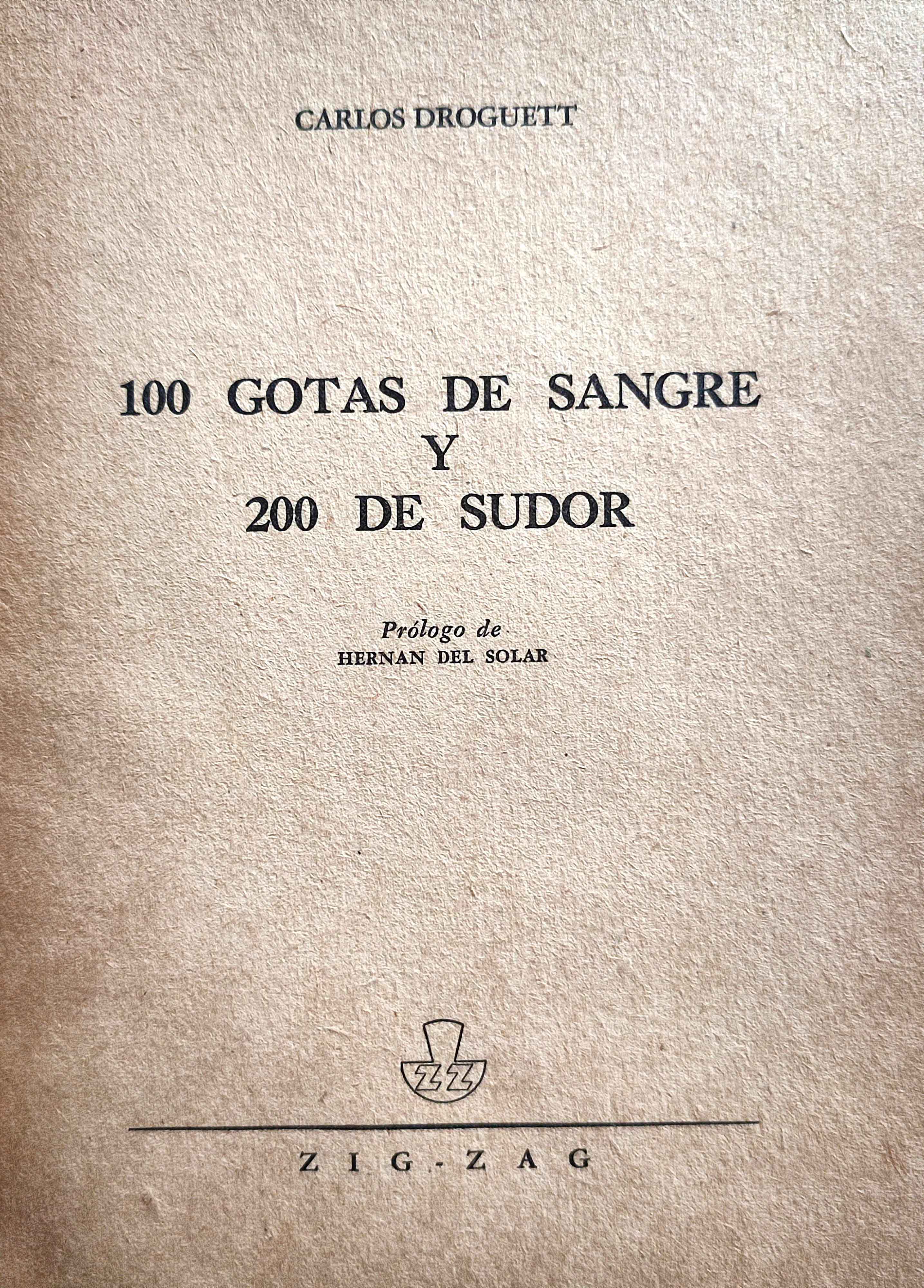 Carlos Droguett.	100 gotas de sangre y 200 de sudor. 