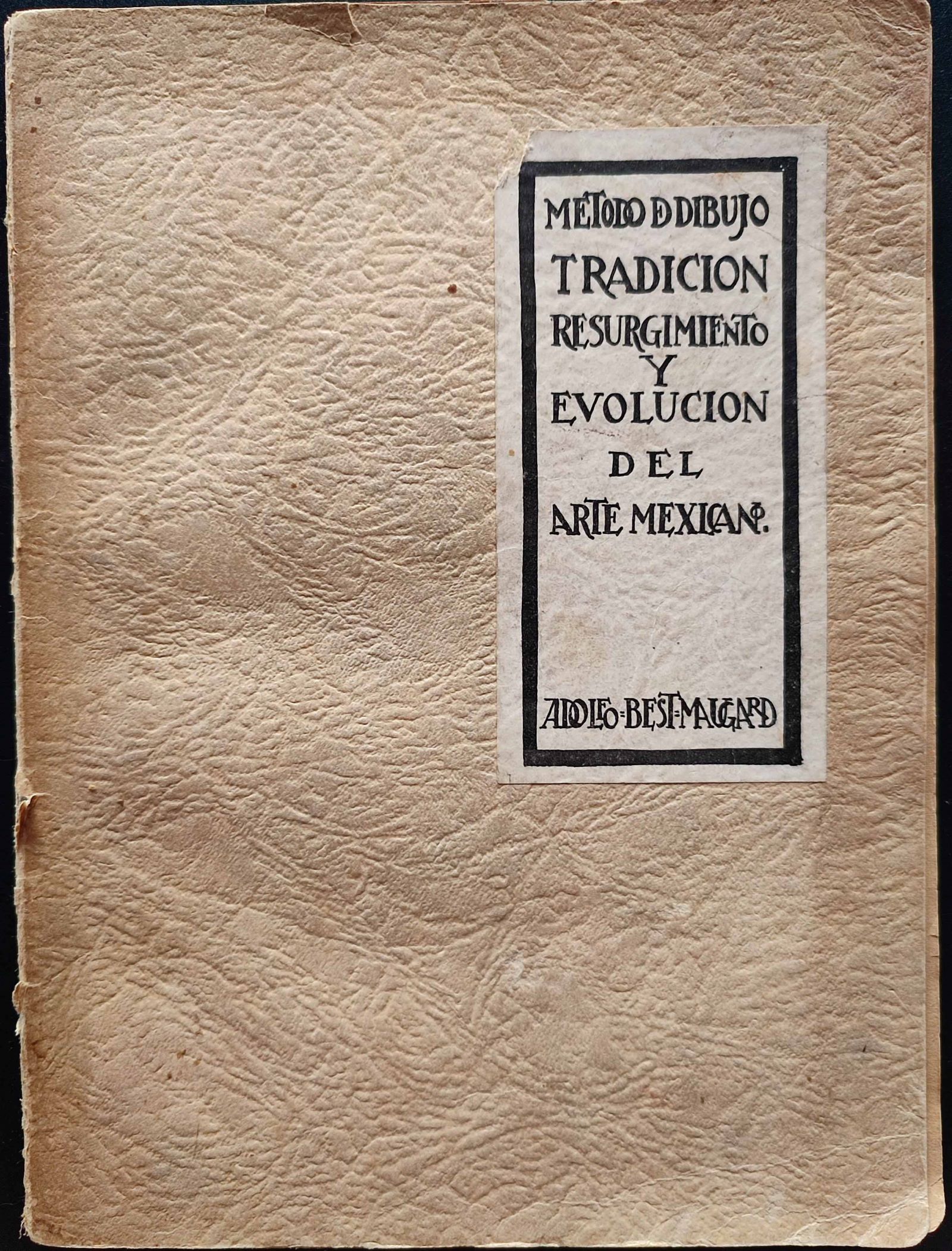 Adolfo Best Maugard. Manuales y tratados. Método de dibujo. Tradición, resurgimiento y evolución del arte mexicano. 