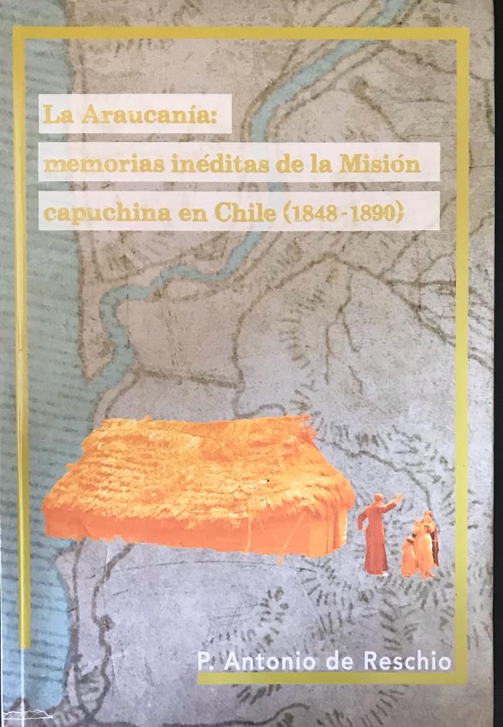 P. Antonio de Reschio	La Araucanía: memorias inéditas de la Misión capuchina en Chile (1848-1890)