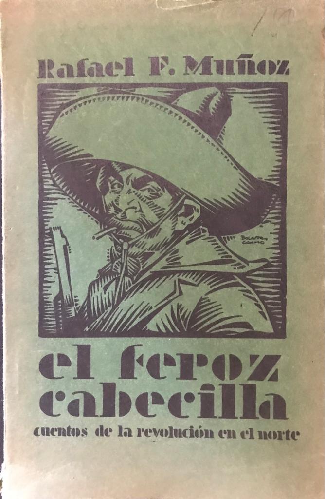 Rafael F.  Muñoz	el feroz cabecilla y otros  cuentos de la revolución en el norte 
