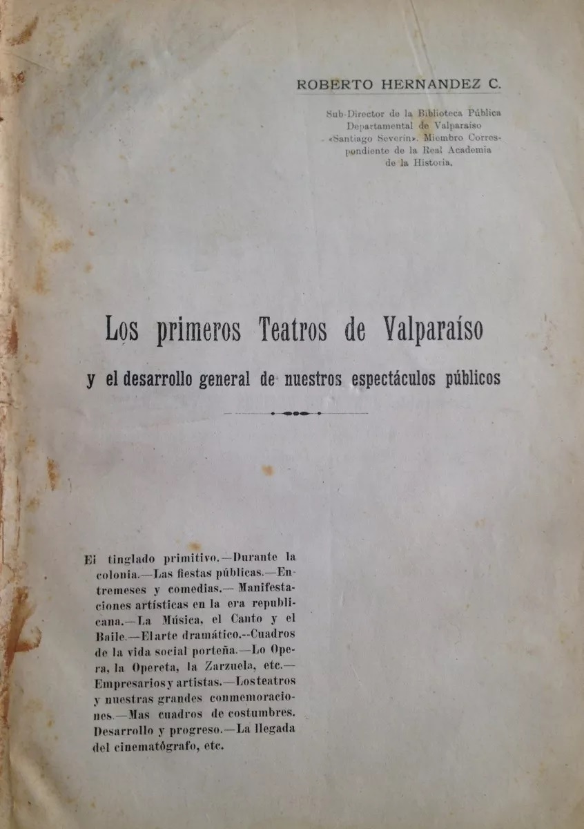 Roberto Hernandez. Los primeros teatros de Valparaíso y el desarrollo general de nuestros espectáculos públicos