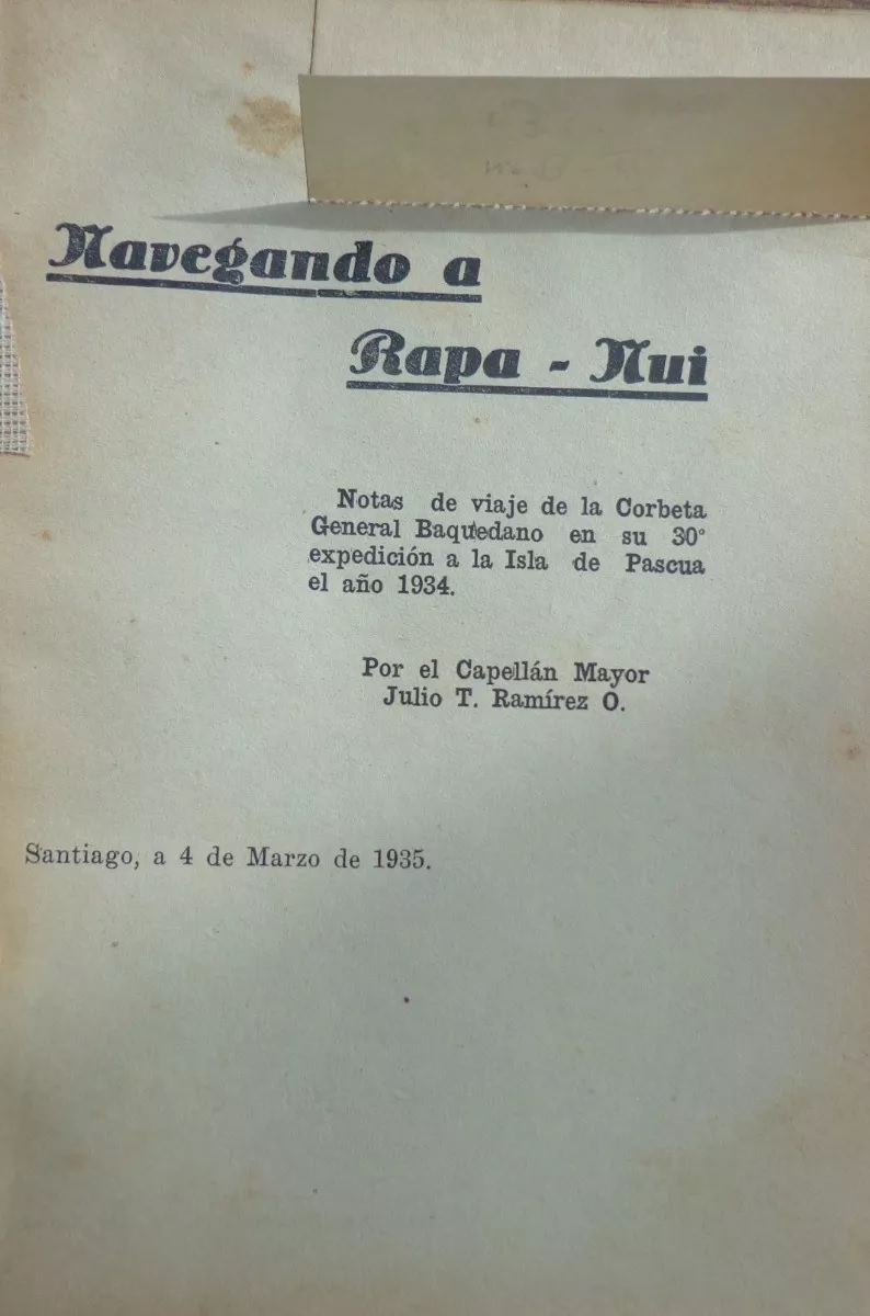 Julio T. Ramírez O.Navegando a Rapa-Nui : notas de viaje de la Corbeta General Baquedano en su 30º expedición a la Isla de Pascua el año 1934 