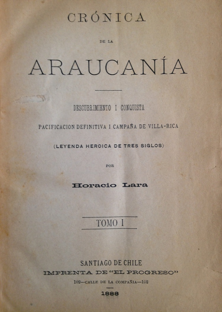 Horacio Lara - Crónica De La  Araucanía Descubrimiento Y Conquista Pacificación Definitiva Y Campaña De Villarica Tomo I - II