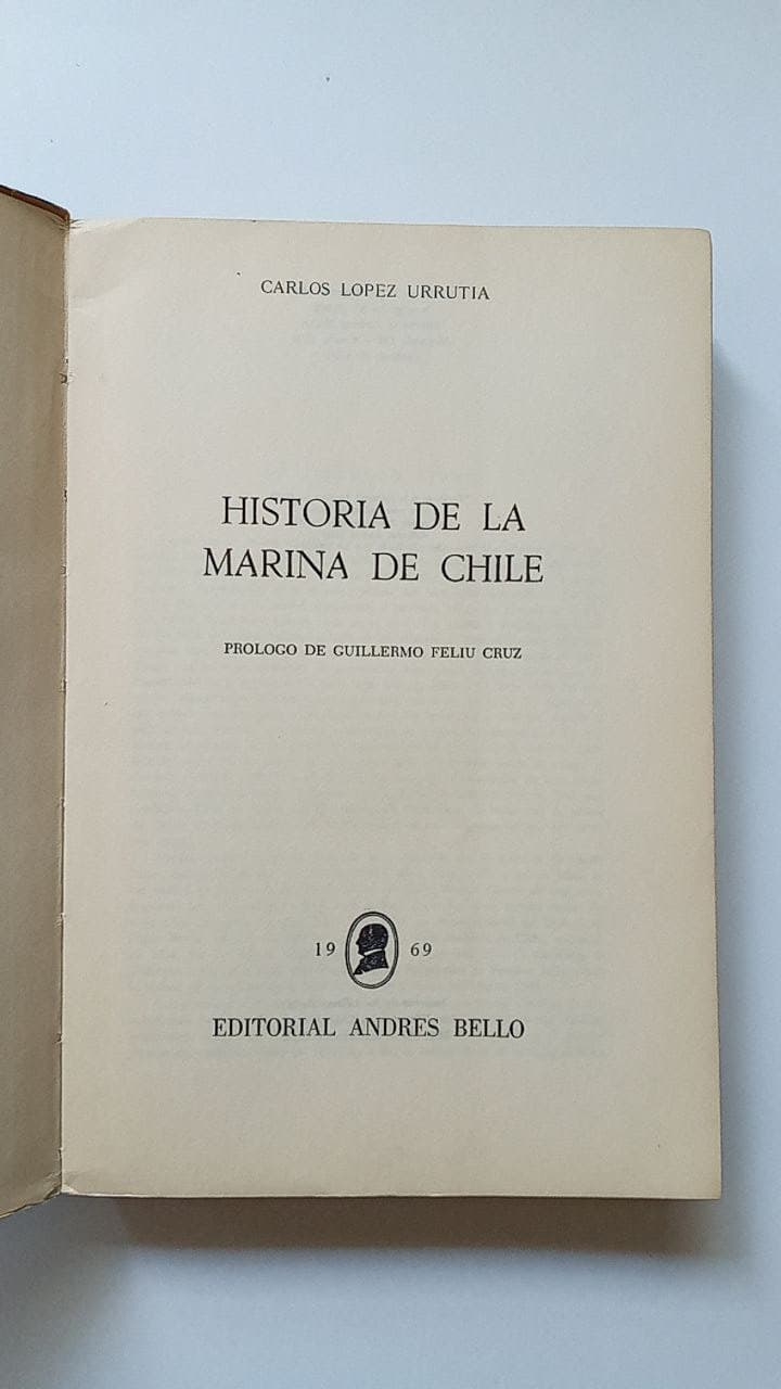 Carlos López Urrutia. Historia de la Marina de Chile. Prólogo de Guillermo Feliu Cruz.