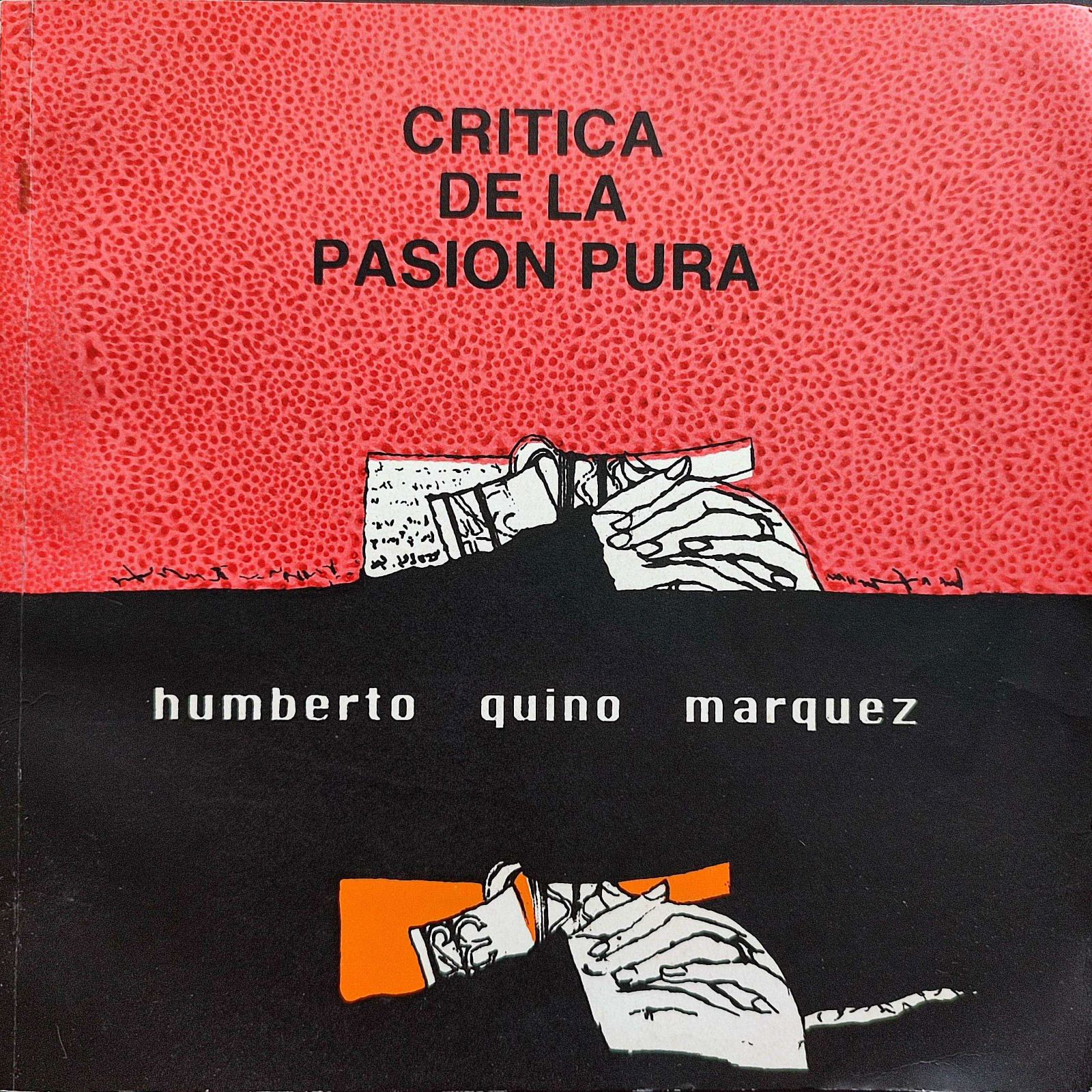 Humberto Quino Márquez.	Crítica de la pasión pura. Para instrucción de personas curiosas que han frecuentado las aulas. 