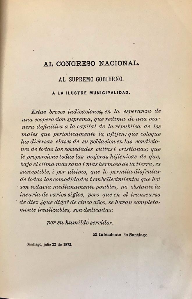 Benjamín Vicuña Mackenna 	1) La Transformación de Santiago  por el Intendente de Santiago; 2)  Un año en la Intendencia de Santiago. Lo que es la capital i lo que deberìa ser. Memoria leída a la municipalidad de Santiago el 5 de mayo de 1873. 