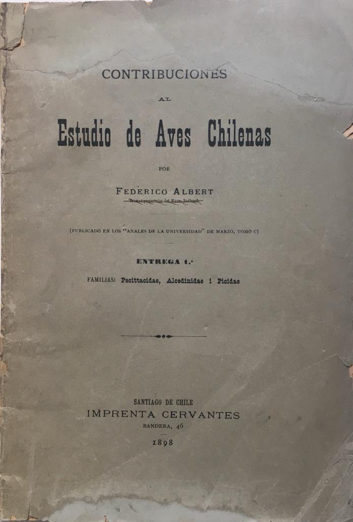 Federico Albert. Contribuciones al Estudio de Aves Chilenas. Publicado en los Anales de la Universidad,  de Marzo, Tomo C, Entrega 1:  Familia: Pacittacidae, Alcedinidae i Picidae.