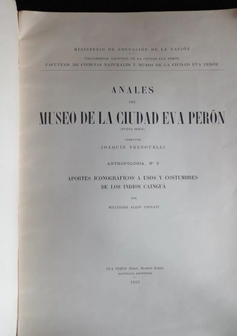 Milciades Alejo Vignati. anales del museo de la ciudad eva peron. Aportes iconograficos a usos y costumbres de los indios caingua