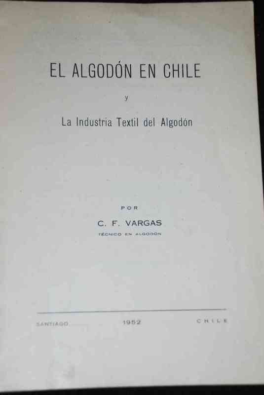 C. F. Vargas - El algodón en Chile y la industria textil del algodón  