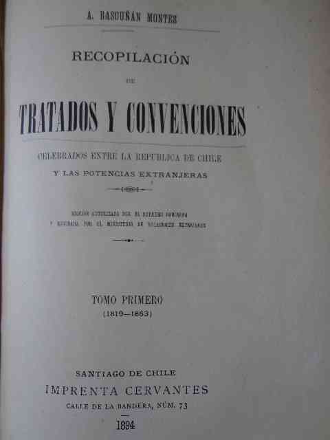  A. Bascuñán Montes - Tratados y Convenciones Celebrados entre La Republica de Chile y Las Potencias Extranjeras