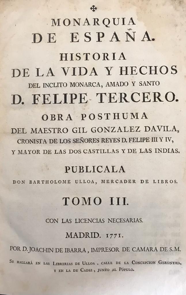 Gil Gonzalez Davila. 	Monarquia de España. Historia de la vida y hechos del inclito Monarca, Amado y Santo D. Felipe Tercero. 