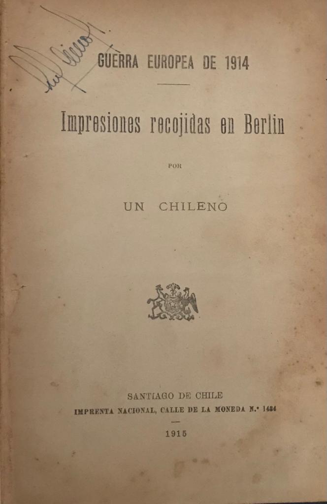 Guerra Europea de 1914. Impresiones recojidas en Berlin por un chileno 