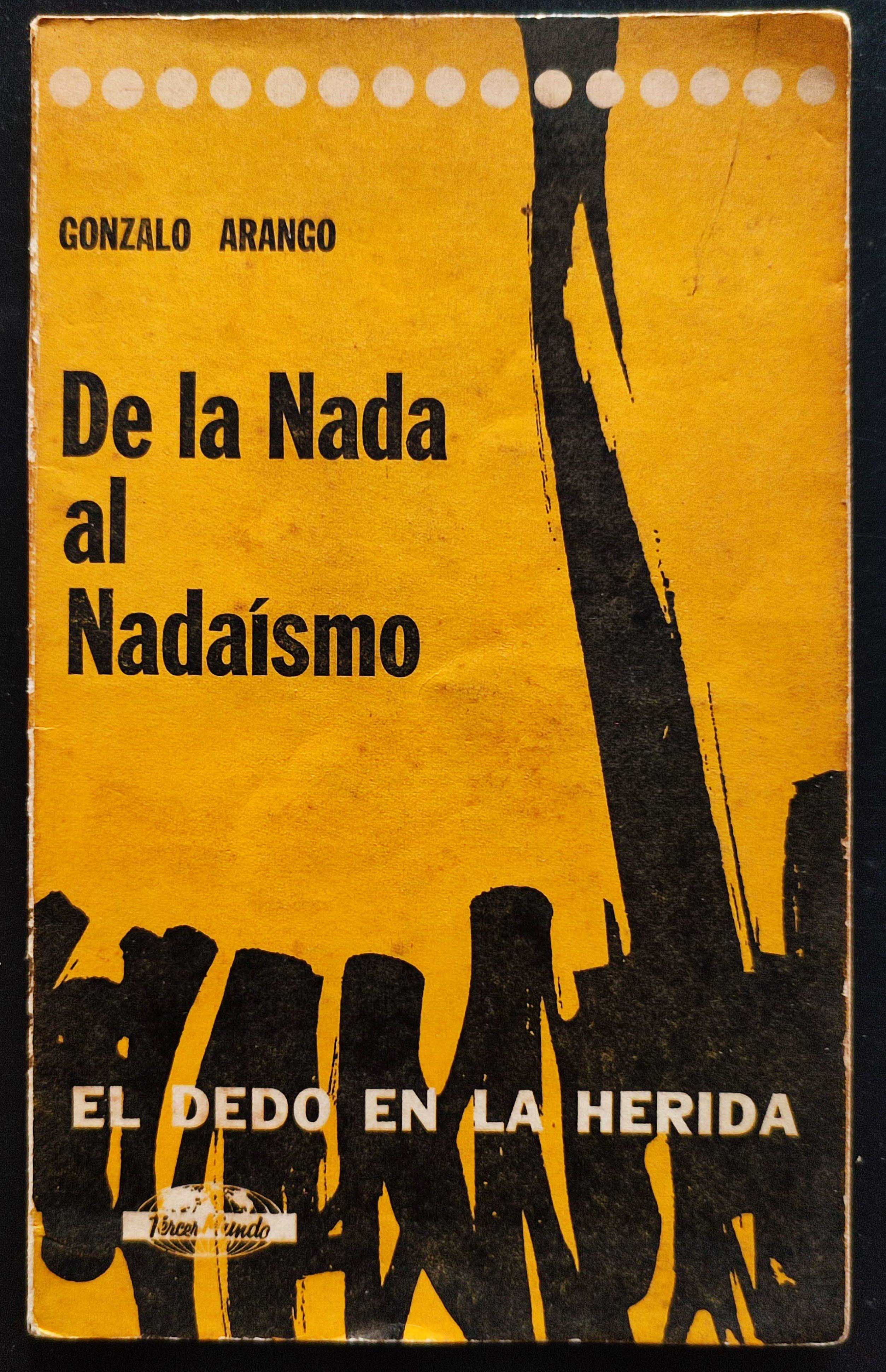 Gonzalo Arango.	De la nada al nadaísmo. El dedo en la herida.  